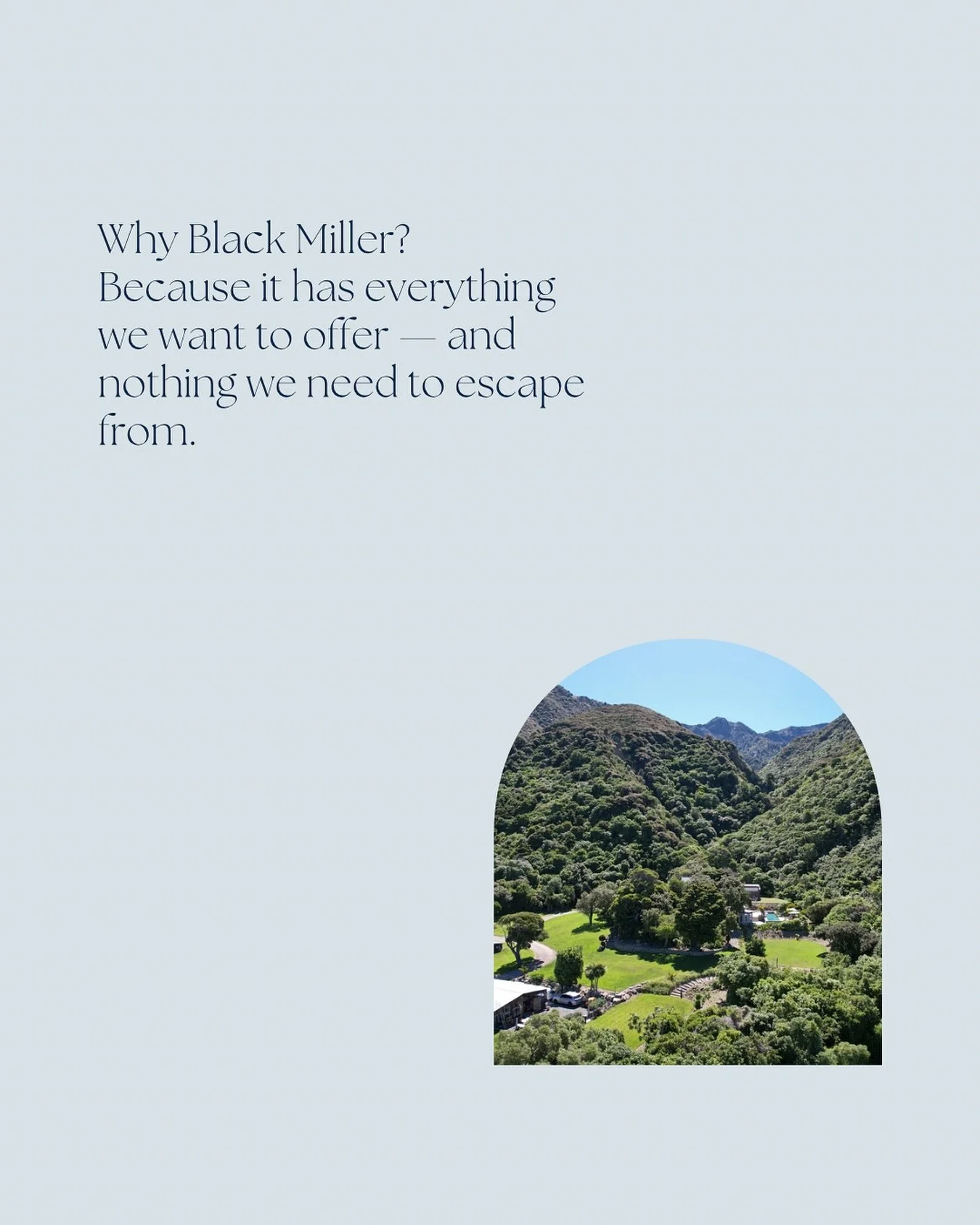 Why Black Miller? Because it has everything we want to offer &mdash; and nothing we need to escape from.

Ocean views. Flowing river. Waterfall. Sauna. Heated pool. Plunge pools.

A Bali vibe&hellip; without the airfare.

Here, nature holds you while