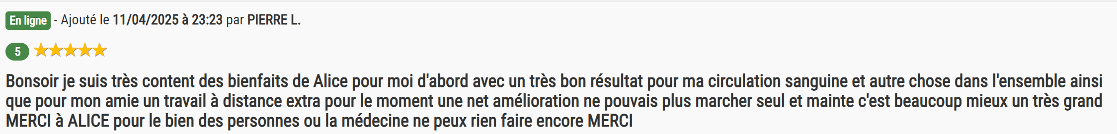 Un avis positif laissé par un utilisateur nommé Pierre L., daté du 11 avril 2025, exprimant sa satisfaction quant aux bénéfices d'Alice pour la circulation sanguine, à l'amélioration de sa santé et remerciant Alice pour son aide.