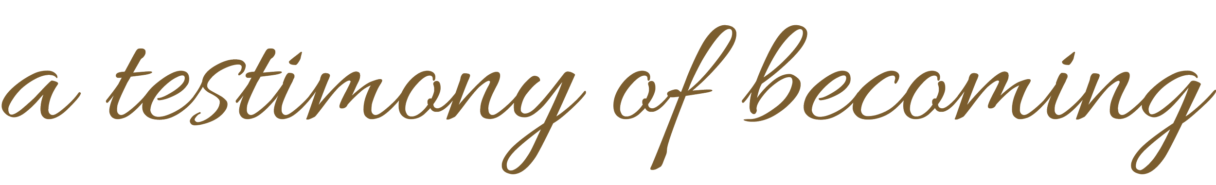 Text overlay saying 'a testimony of becoming' in cursive brown font.