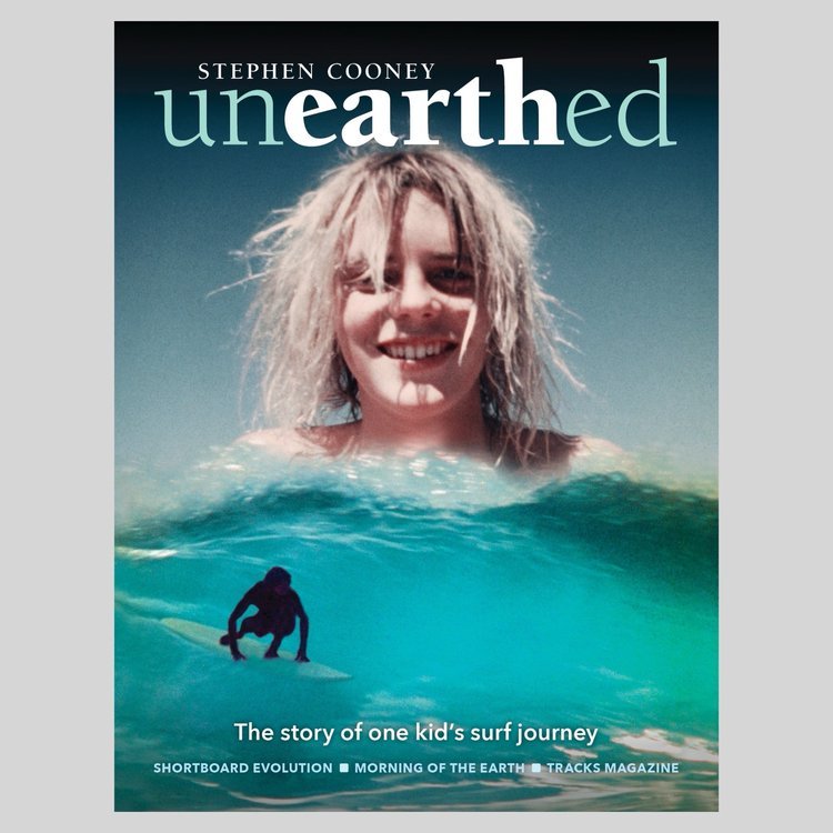 UNEARTHED The Story of One Kid’s Surf Journey by Stephen Cooney
