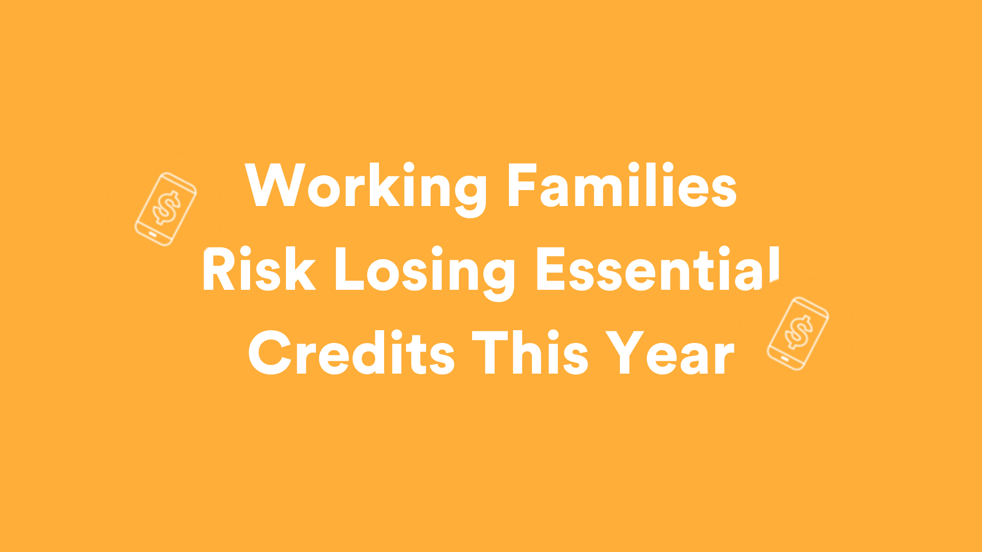 Working Families Risk Losing Essential Credits this Year: Spread the Word