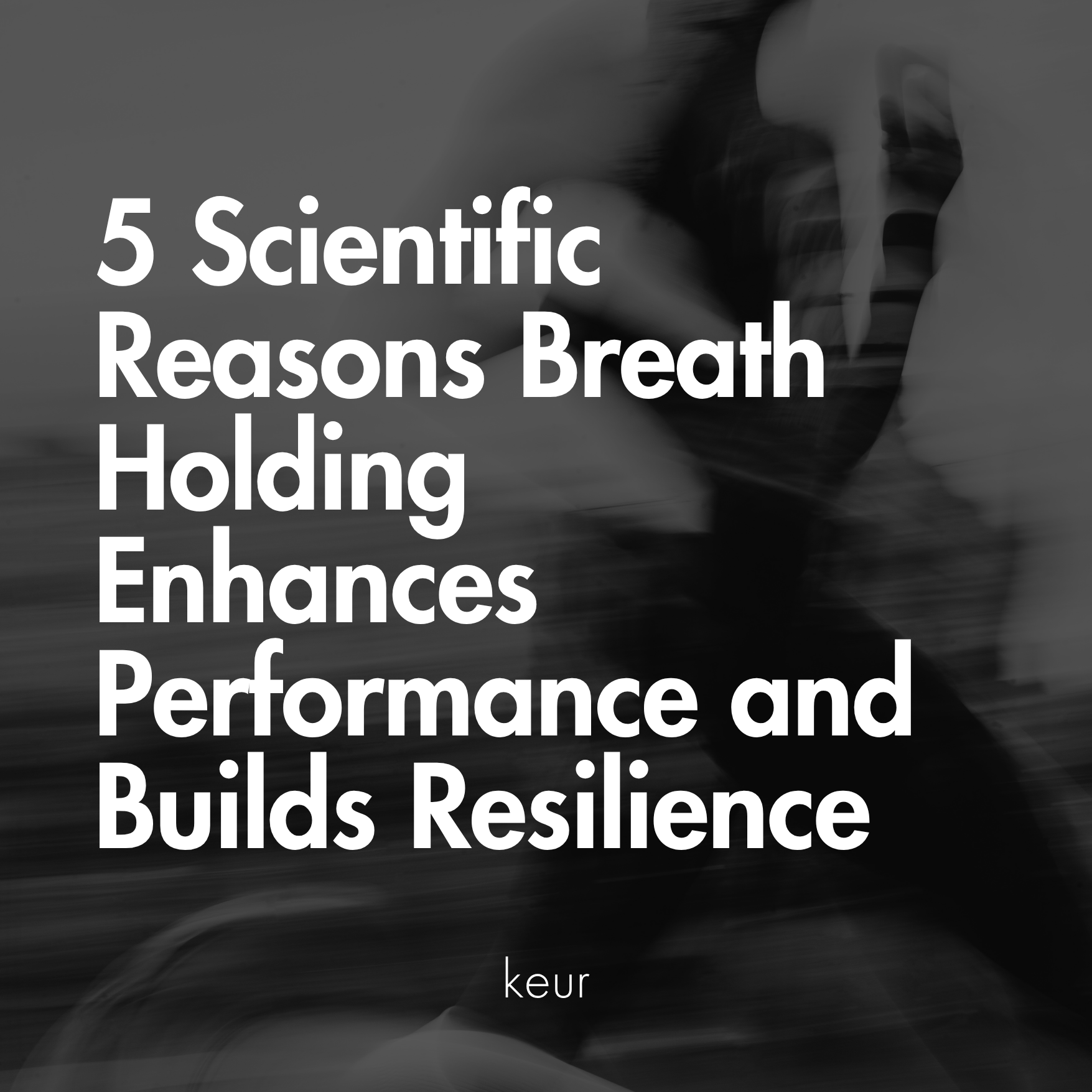 5 Scientific Reasons Breath Holding Enhances Performance and Builds Resilience