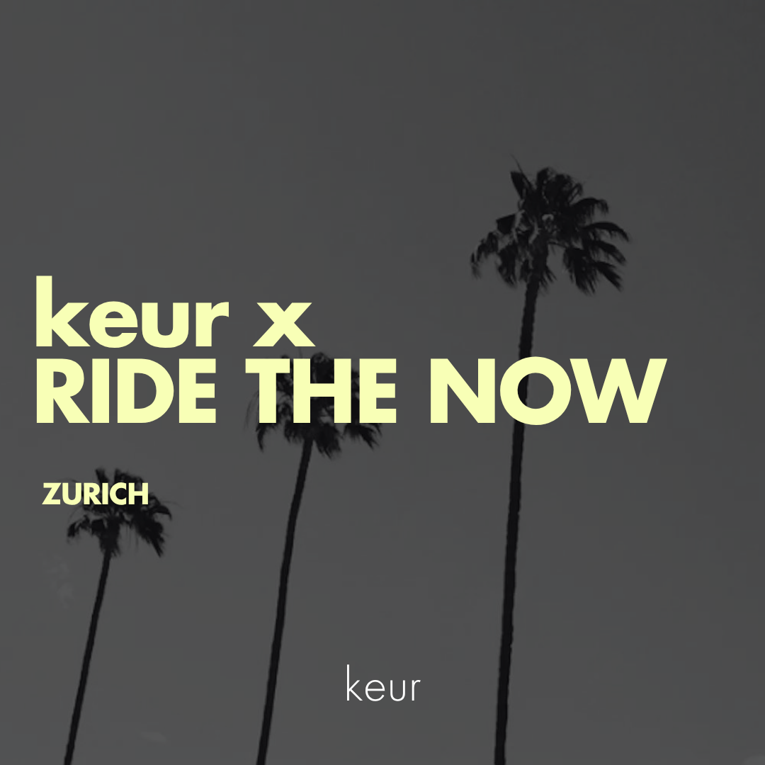 keur x Ride The Now - Zurich