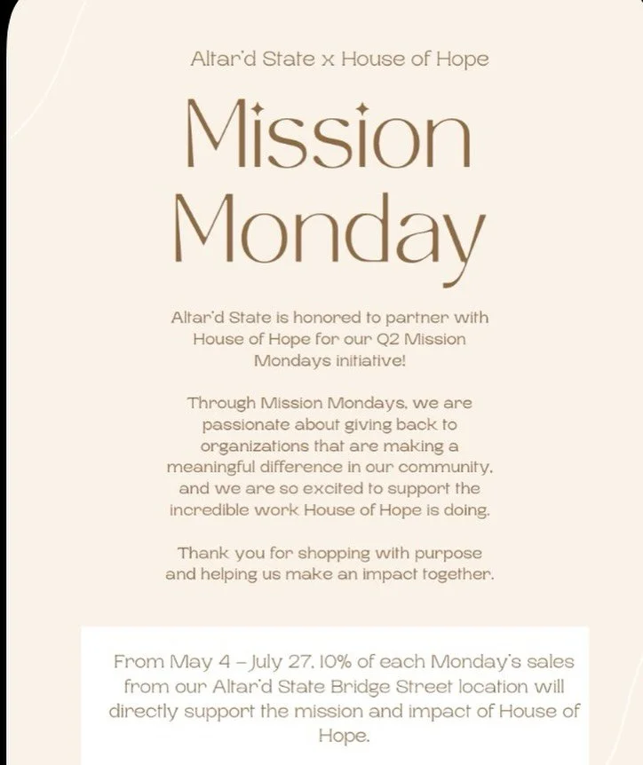 Altar&rsquo;d State X House of Hope

Thank you @altardstate Bridgestreet for making us your Mission Monday Partner from NOW until July 27th! 10% of sales from Mission Monday&rsquo;s will go to support HOH! Thank you for helping us make a difference i