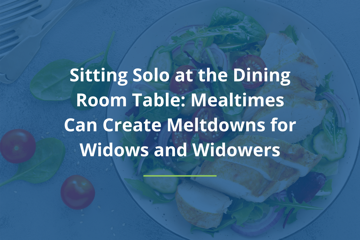 Sitting Solo at the Dining Room Table: Mealtimes Can Create Meltdowns for Widows and Widowers