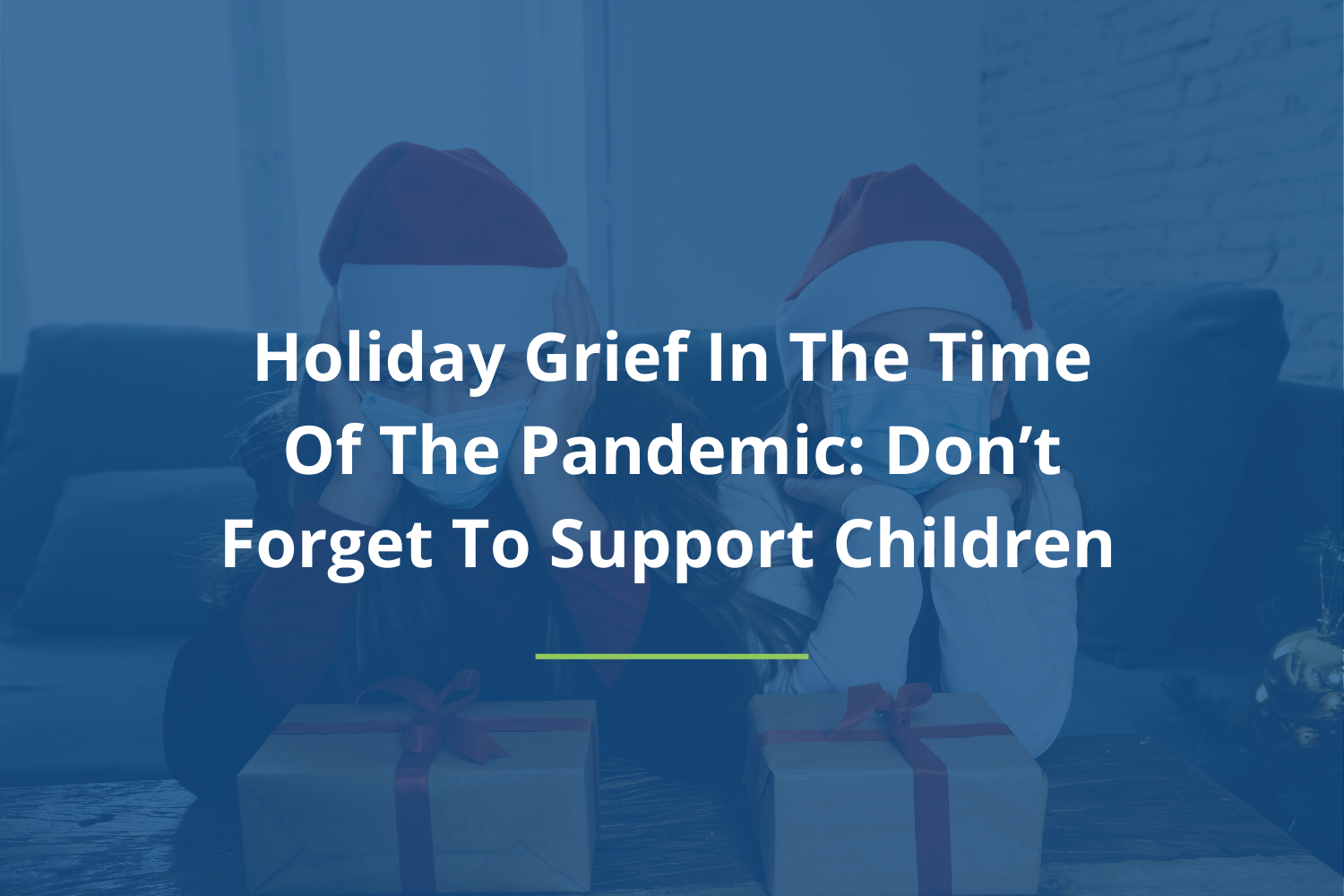 Holiday Grief in the Time of the Pandemic: Don’t Forget to Support Children