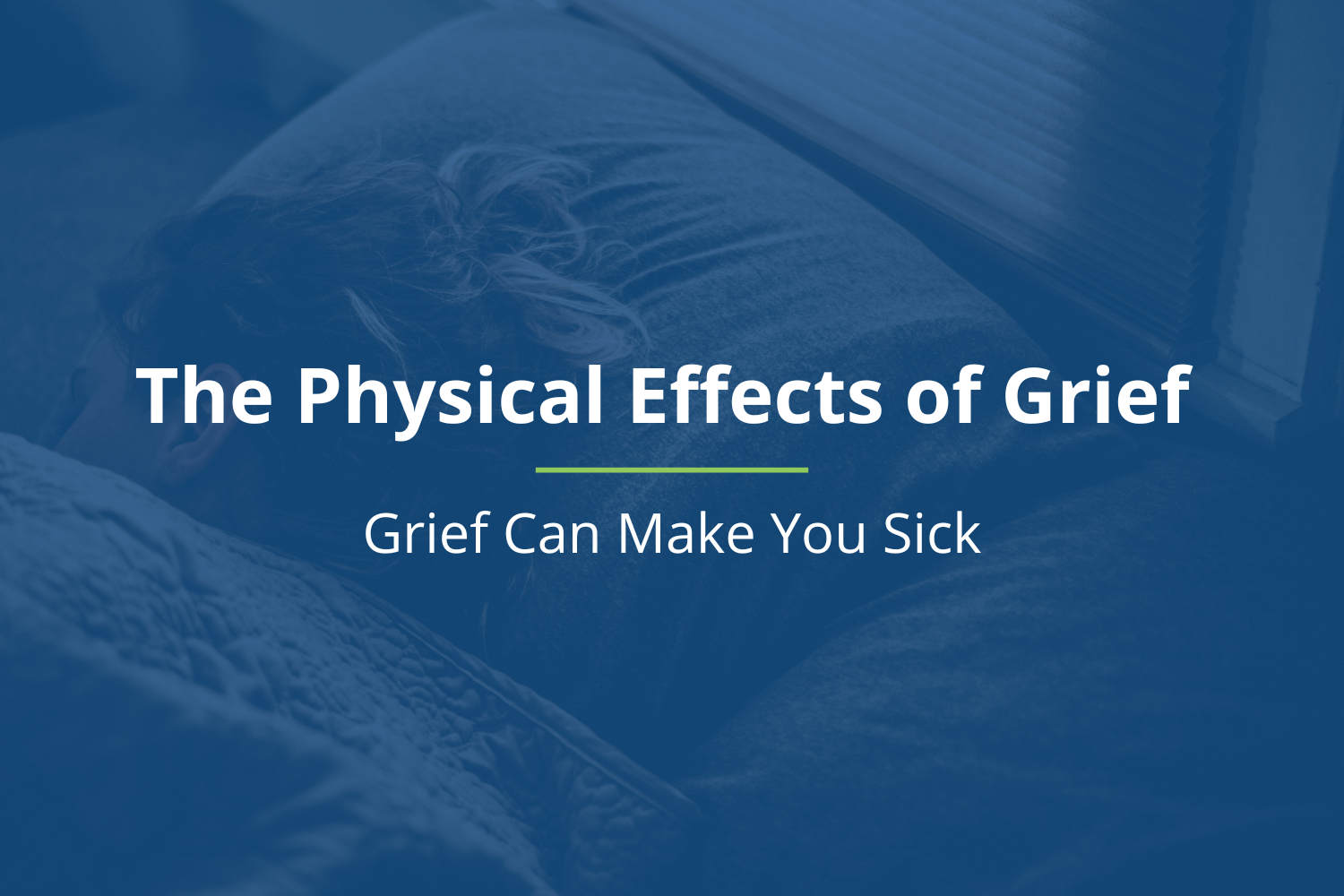 The Physical Effects of Grief: Grief Can Make You Sick