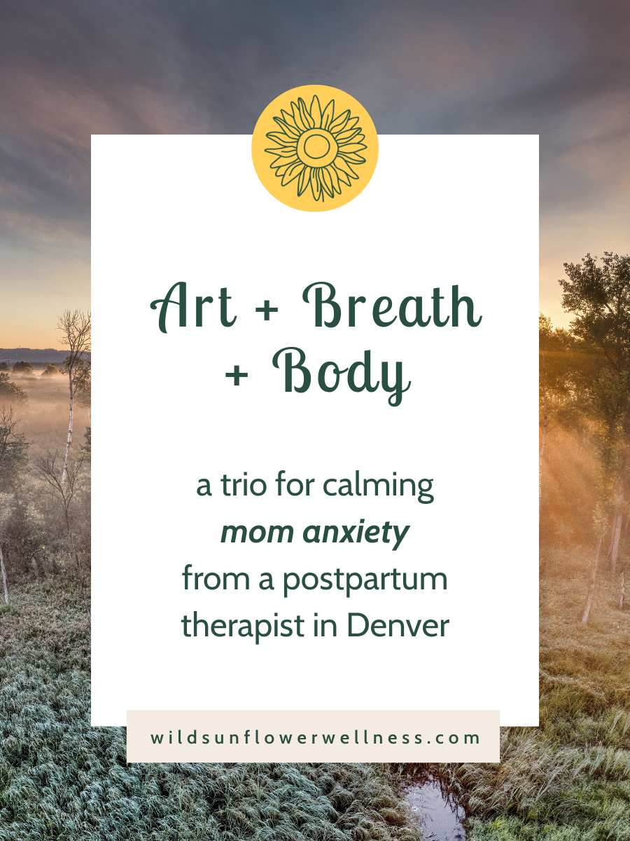 A nature scene in the background with overlay stating the title, "Art + Breath + Body: A Trio for Calming Mom Anxiety from a Postpartum Therapist in Denver."