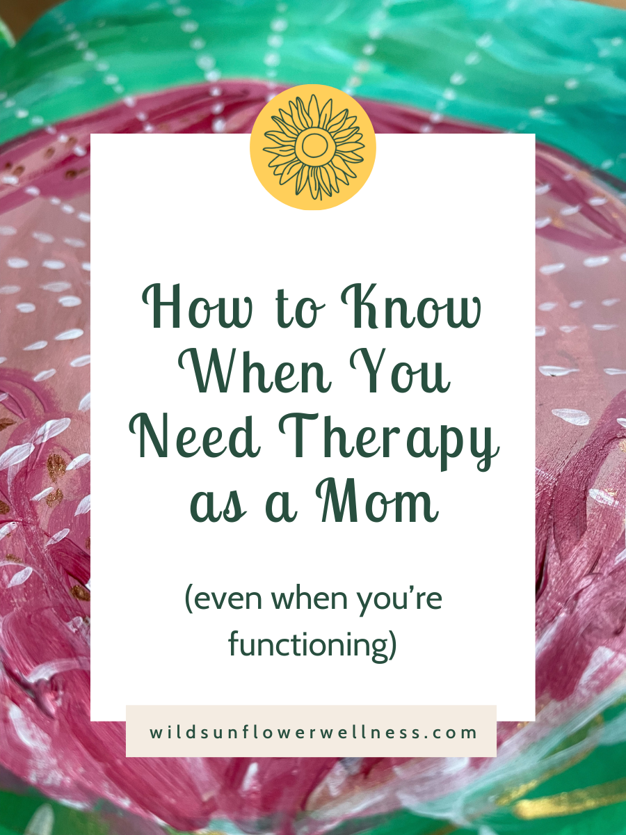 Painted background with overlay stating title of the blog, "How to Know When You Need Therapy as a Mom (Even When You're Functioning)."