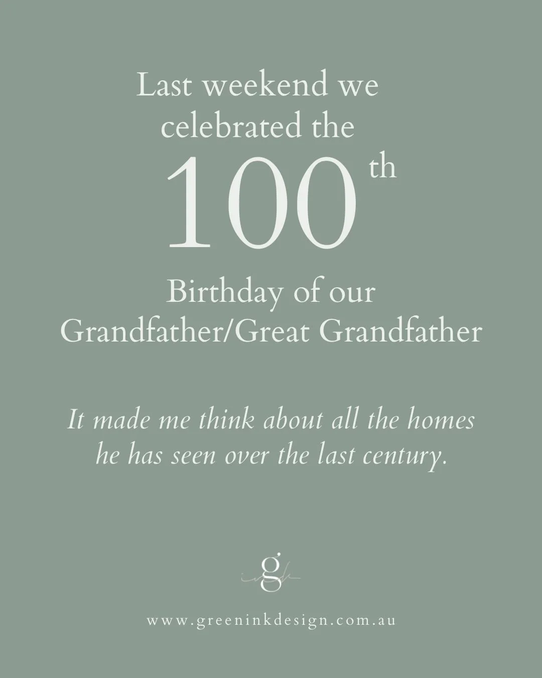 Last month, our Grandfather/Great Grandfather celebrated his 100th birthday.

One hundred years! Imagine all the homes he has lived in, visited, built memories in, and watched evolve over that time.

It made me reflect on how much housing has changed