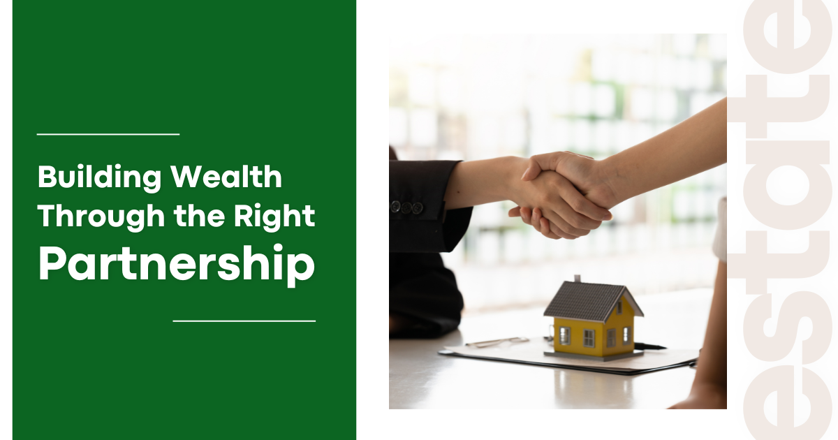 Building wealth through the right real estate investment partnership