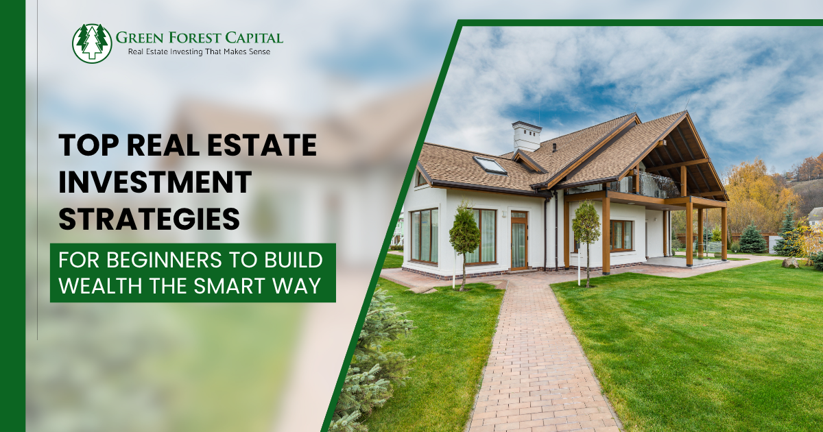 Top Real Estate Investment Strategies for Beginners to Build Wealth the Smart Way