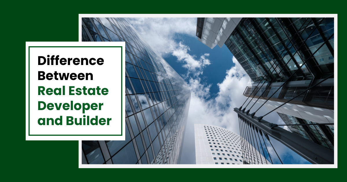 difference between real estate developer and builder in property development
