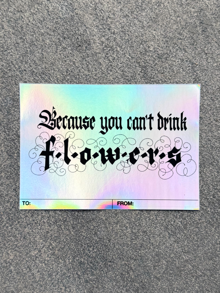 Because You Can't Drink Flowers Wine Bottle Sticker (holographic)