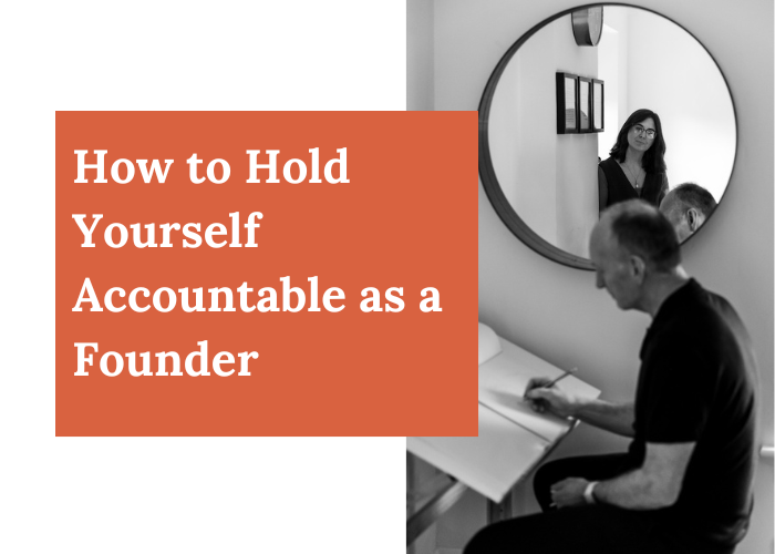 How to Hold Yourself Accountable as a Founder