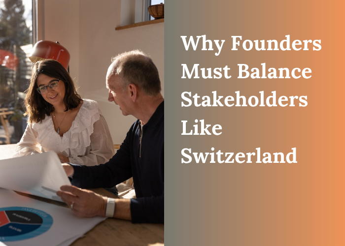 Why Founders Need to Balance Stakeholders Like Switzerland