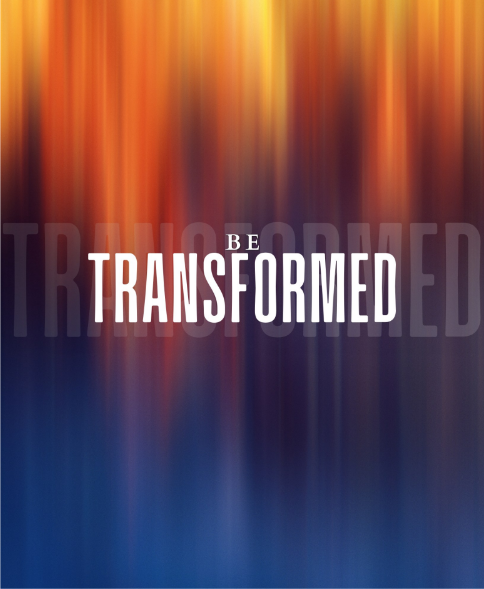 Be Transformed