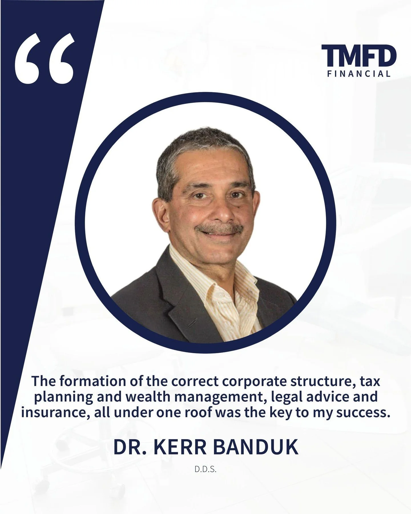 The right advisory team should make your financial life clearer, not more complicated.

Thank you to Dr. Kerr Banduk for sharing your experience with TMFD Financial. For dentists, success often depends on how well each piece of the plan works togethe