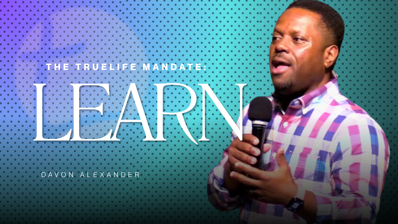 The TrueLife Mandate: Learn