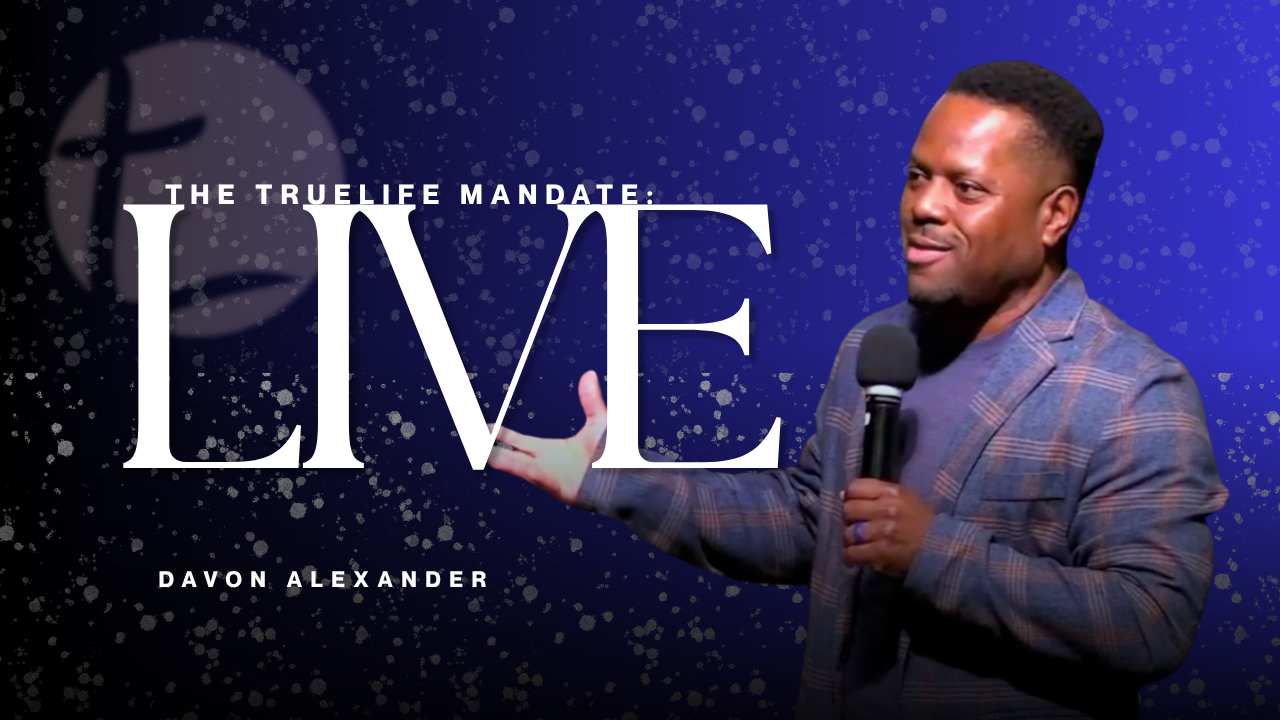 The TrueLife Mandate: Live