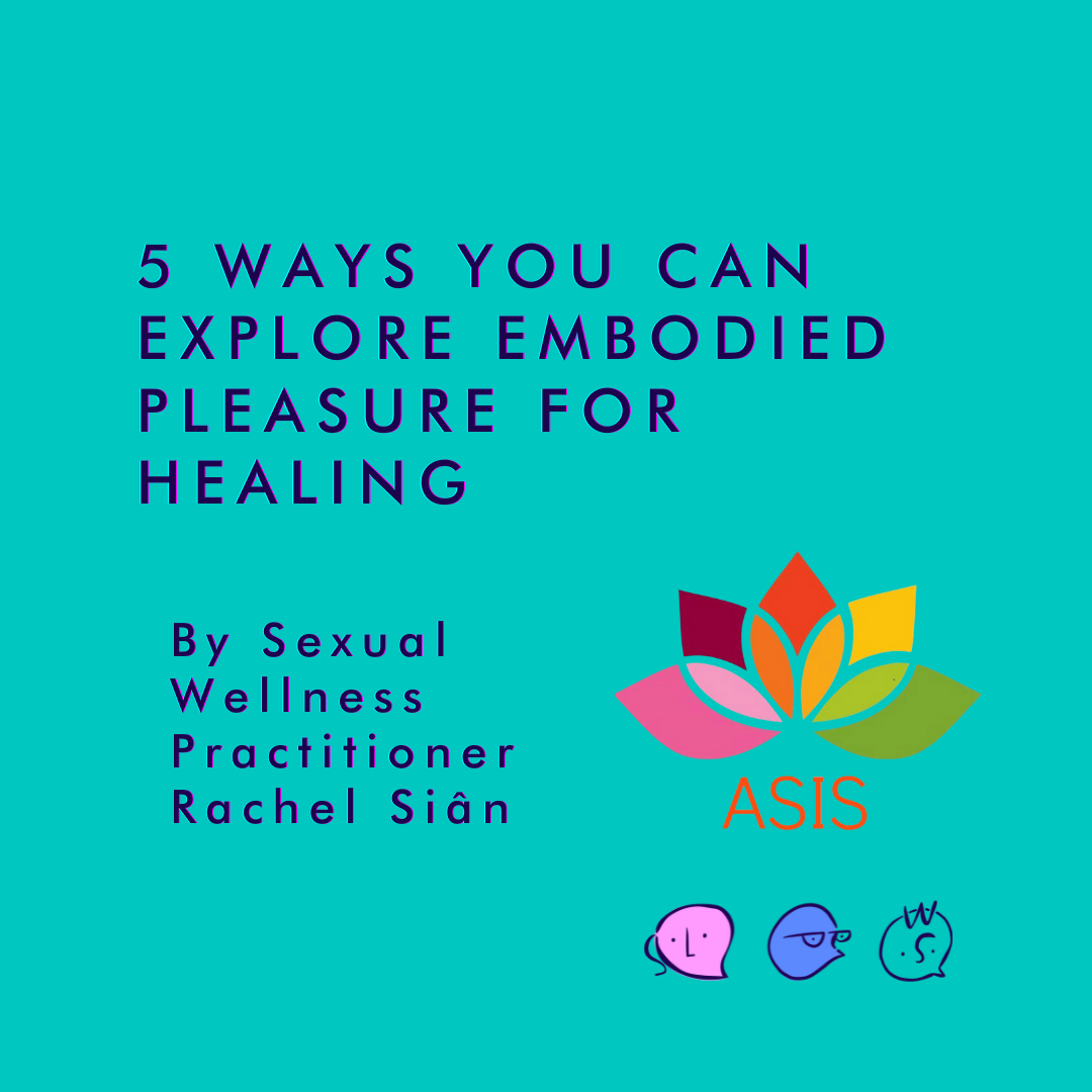 5 Ways You Can Explore Embodied Pleasure For Healing- By Trainee Embodiment and Sexual Wellness Practitioner Rachel Siân
