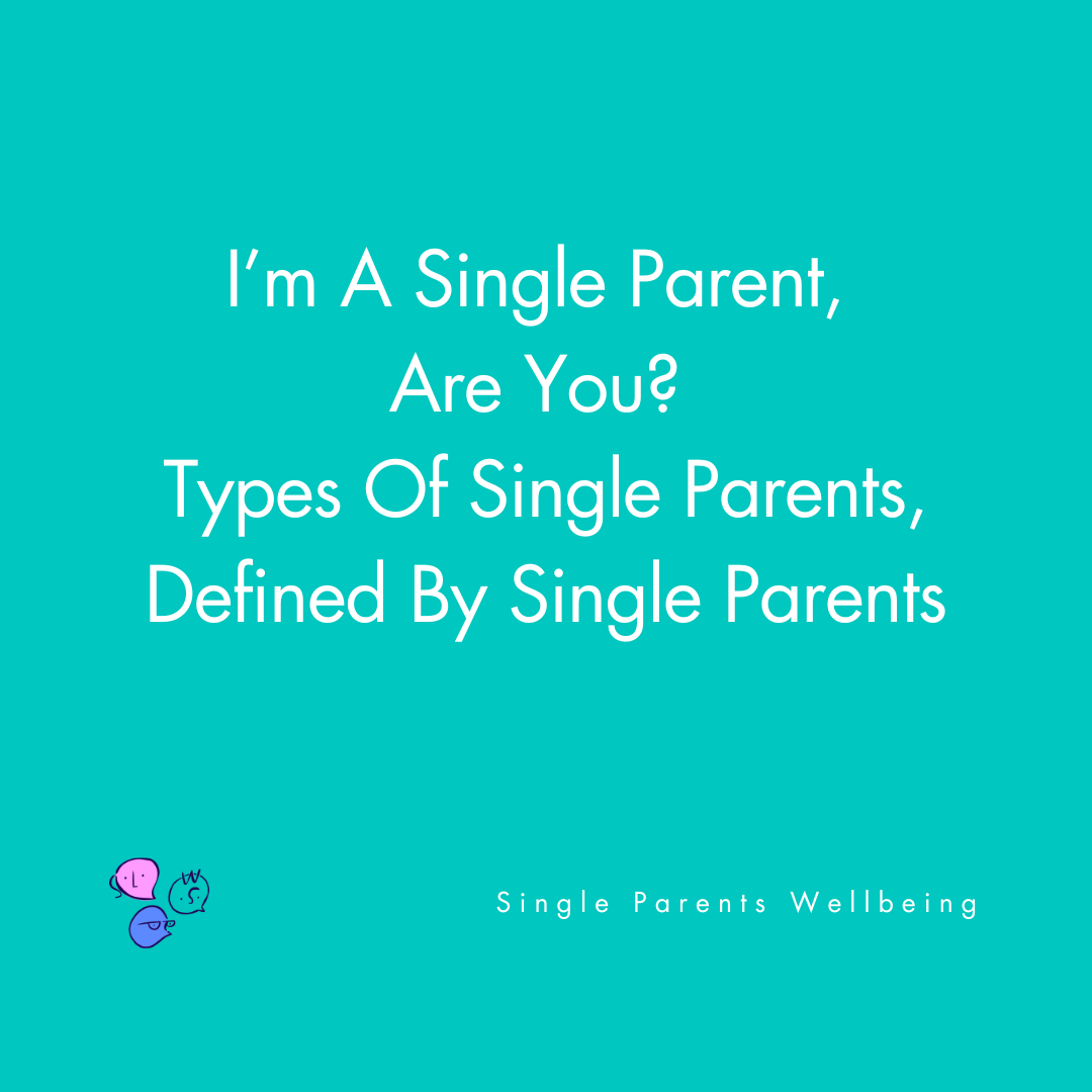 I’m A Single Parent, Are You? Types Of Single Parents, Defined By Single Parents