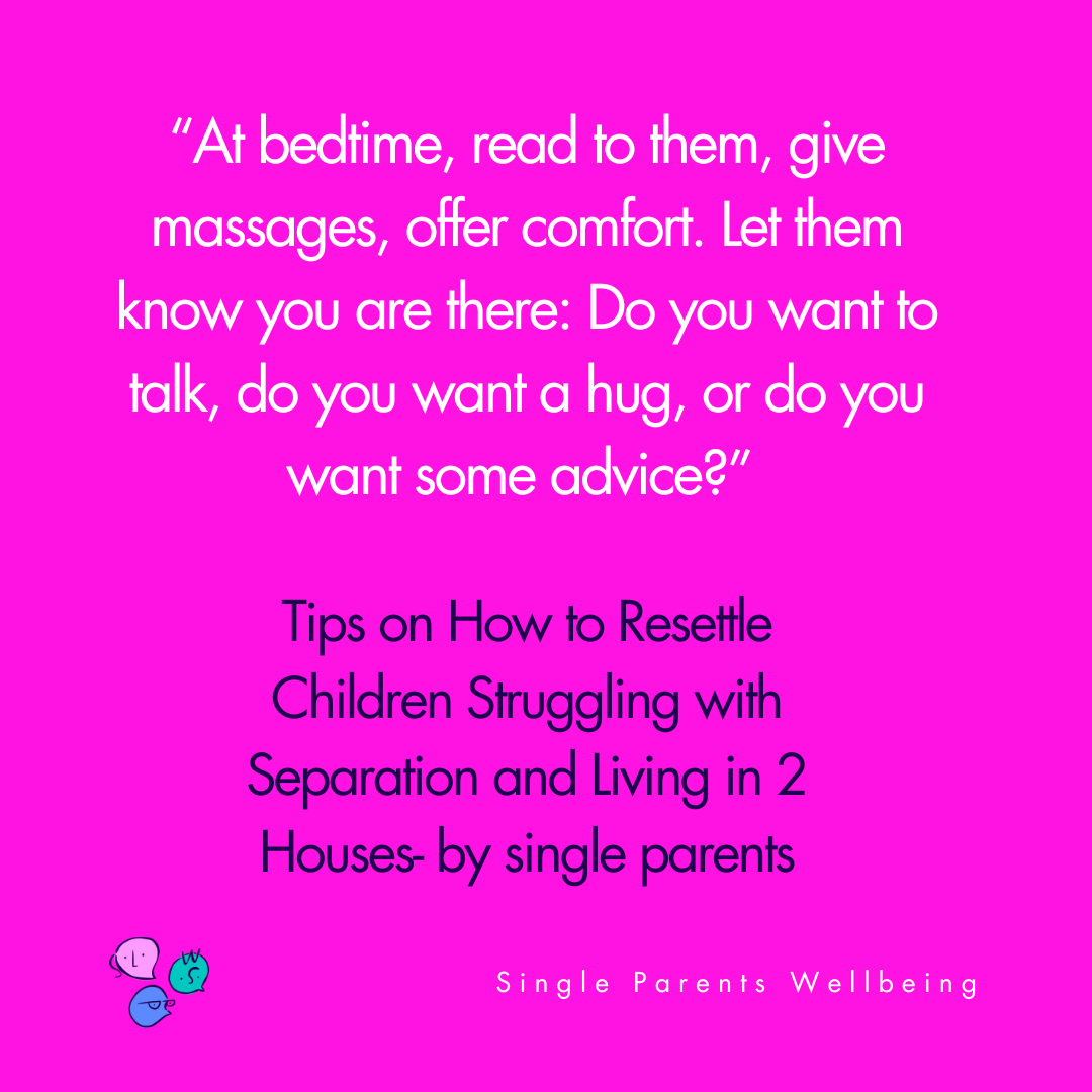 Tips on How to Resettle Children Struggling with Separation and Living in 2 Houses- by single parents