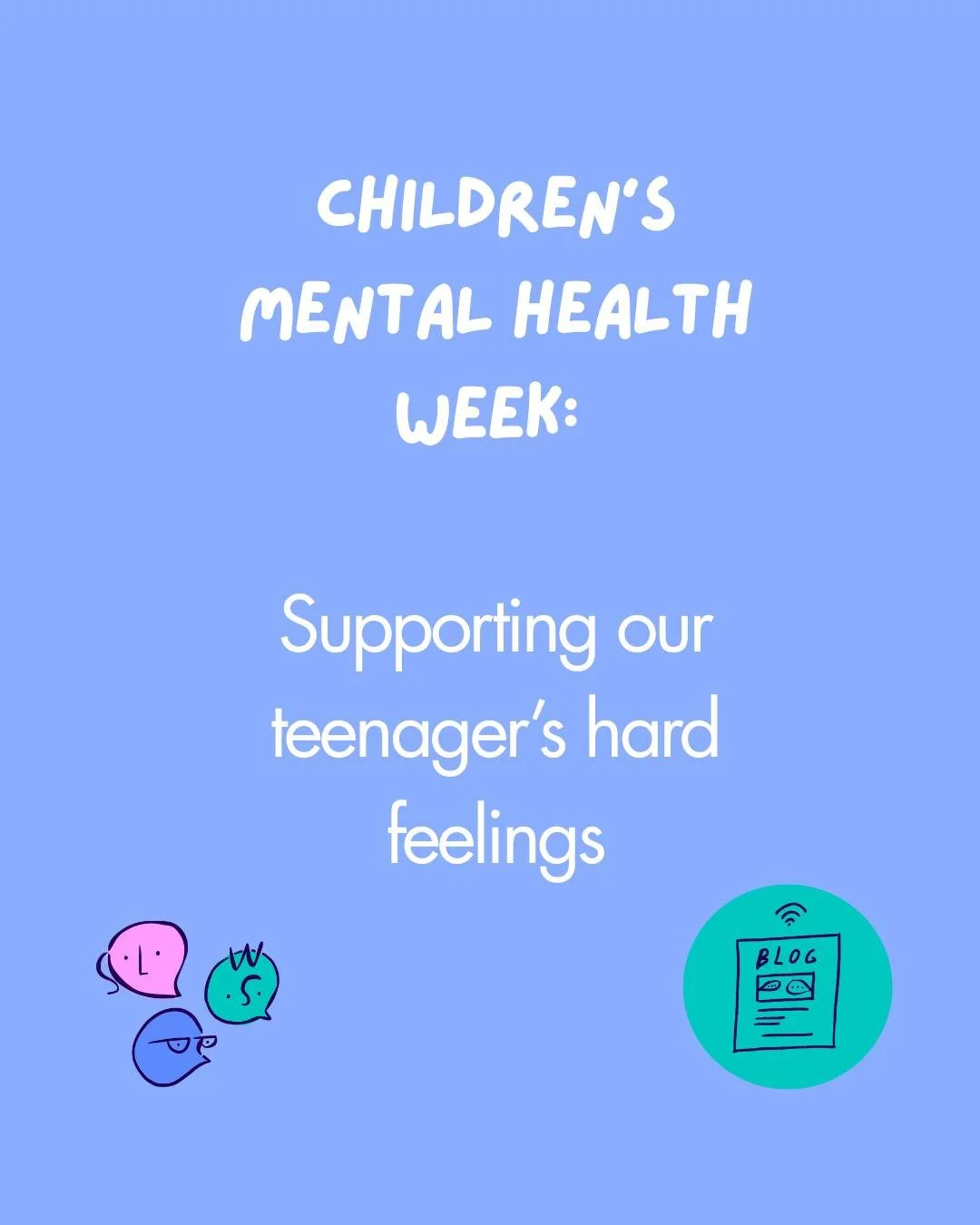 CHILDREN'S MENTAL HEALTH WEEK

If you'd like your teenager to know more about managing their big emotions head over to our resources as we are sharing some videos and worksheets just for this week as part of our Children's Mental Health Week. 

The v