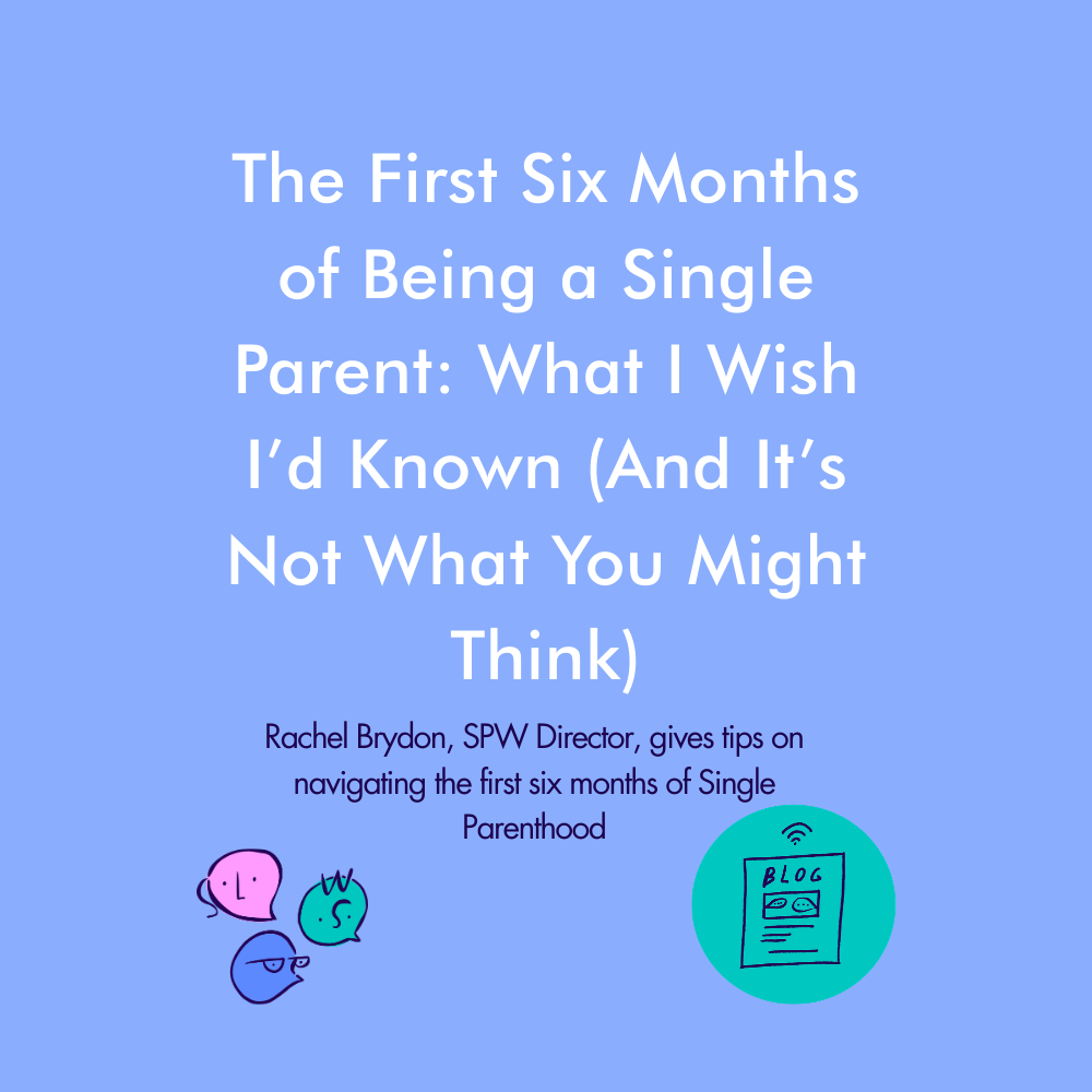 The First Six Months of Being a Single Parent: What I Wish I’d Known (And It’s Not What You Might Think)