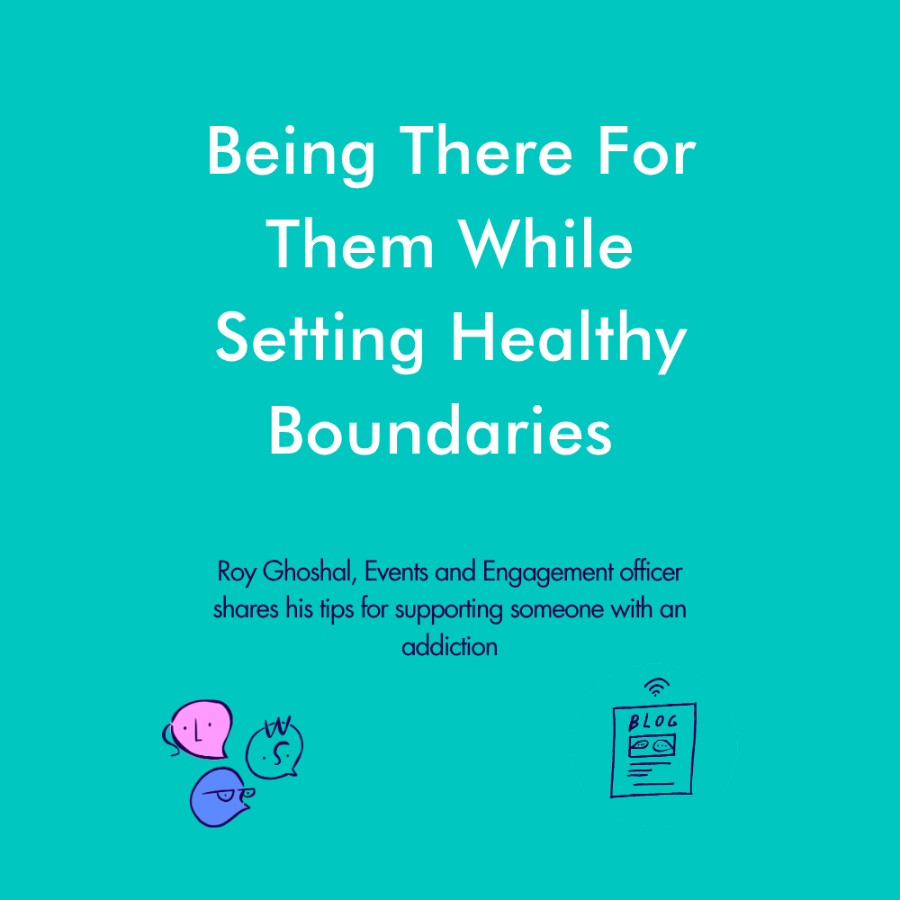 Being There For Them While Setting Healthy Boundaries - Dealing with Someone Who Has Addiction