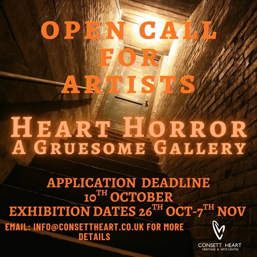Open Call For Artists - Heart Horror A Gruesome Gallery - Application Deadline 10th October - Exhibition Dates 26th Oct to 7th Nov - Email: info@consettheart.co.uk