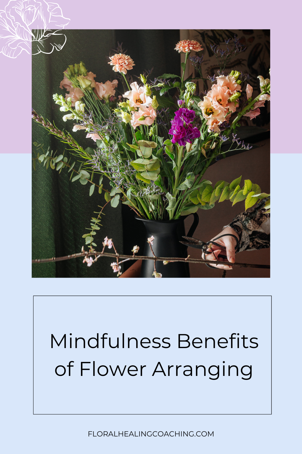 Mindfulness Benefits of Flower Arranging — Floral Healing Coaching