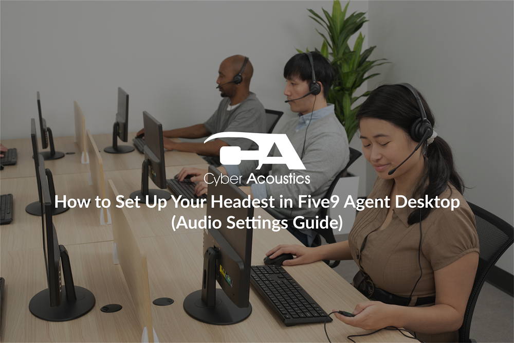 How to Set Up Your Headset in Five9 Agent Desktop (Audio Settings Guide)