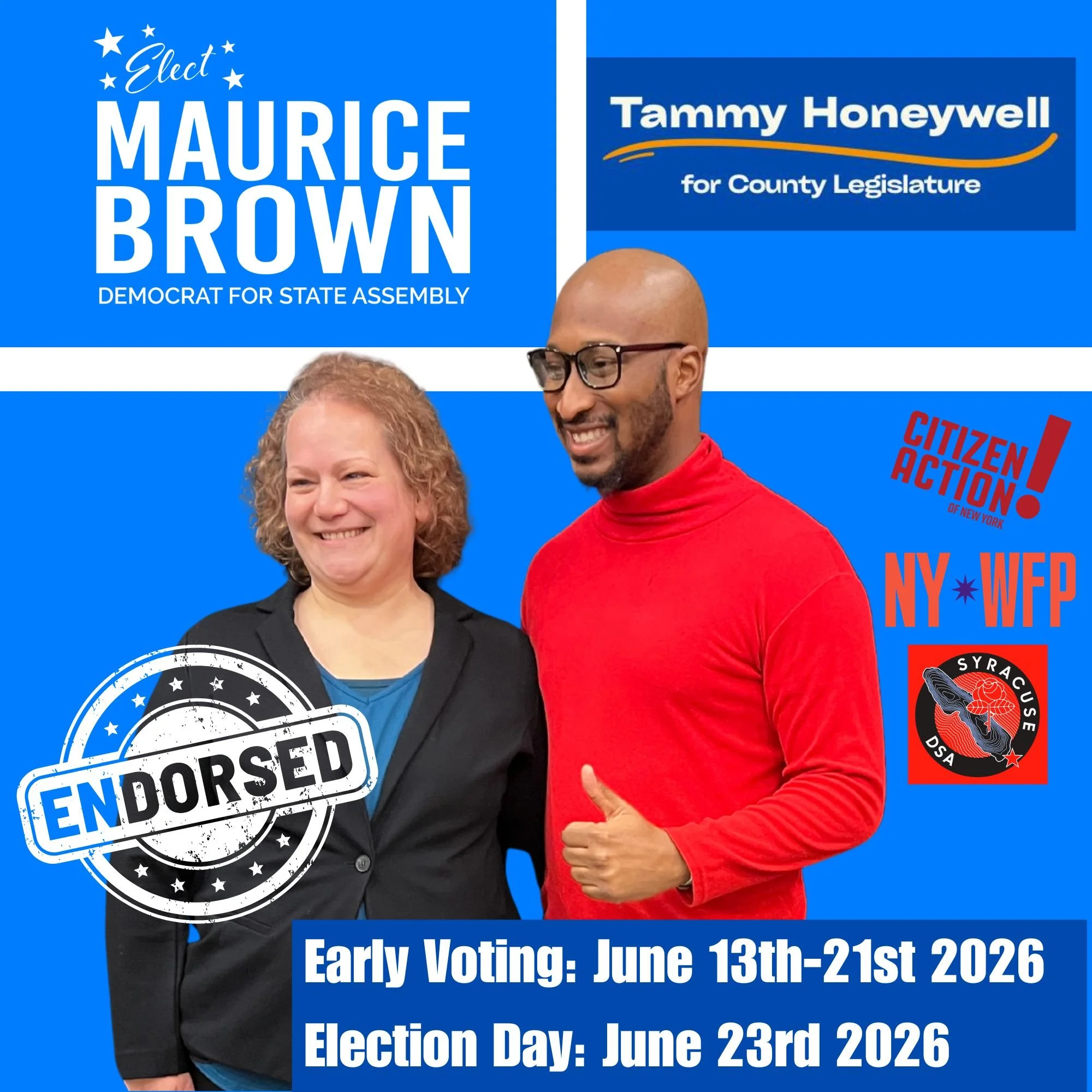 A political campaign poster with blue background promoting Maurice Brown, a Democrat running for State Assembly, and Tammy Honeywell for County Legislature. The poster features two smiling people, a woman with curly hair in a blazer and a man with glasses in a red shirt giving a thumbs-up. The poster includes various stickers and labels, such as 'ENDORSED', 'CITIZEN ACTION', 'NY WFP', and 'SYRACUSE DSA'. It also provides early voting dates (June 13-21, 2026) and election day (June 23, 2026).