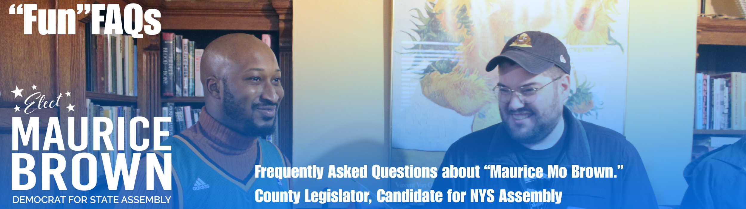 Promotional image with blue background and two men smiling, with bookshelves and framed art in the background. Text on the image reads 'Fun' FAQs, Elect Maurice Brown, Frequently Asked Questions about 'Maurice Mo Brown,' County Legislator, Candidate for NYS Assembly.