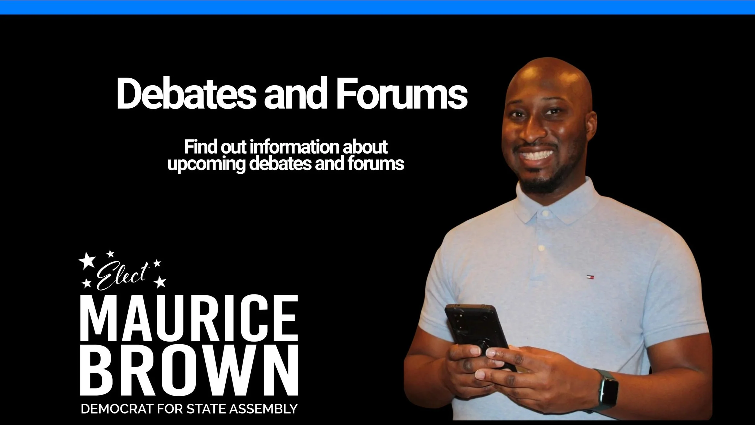 A political campaign poster featuring a smiling man in a light gray polo shirt holding a phone, with text promoting a debate and forum about Maurice Brown, Democrat for State Assembly, against a black background.