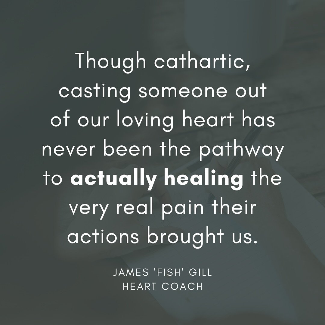 It&rsquo;s natural, when feeling hurt or betrayed or unsafe in a relationship, that we may seek to cast someone out of our loving heart.

It&rsquo;s natural that we will tend to withdraw our compassion from those we have deemed to be unworthy of our 