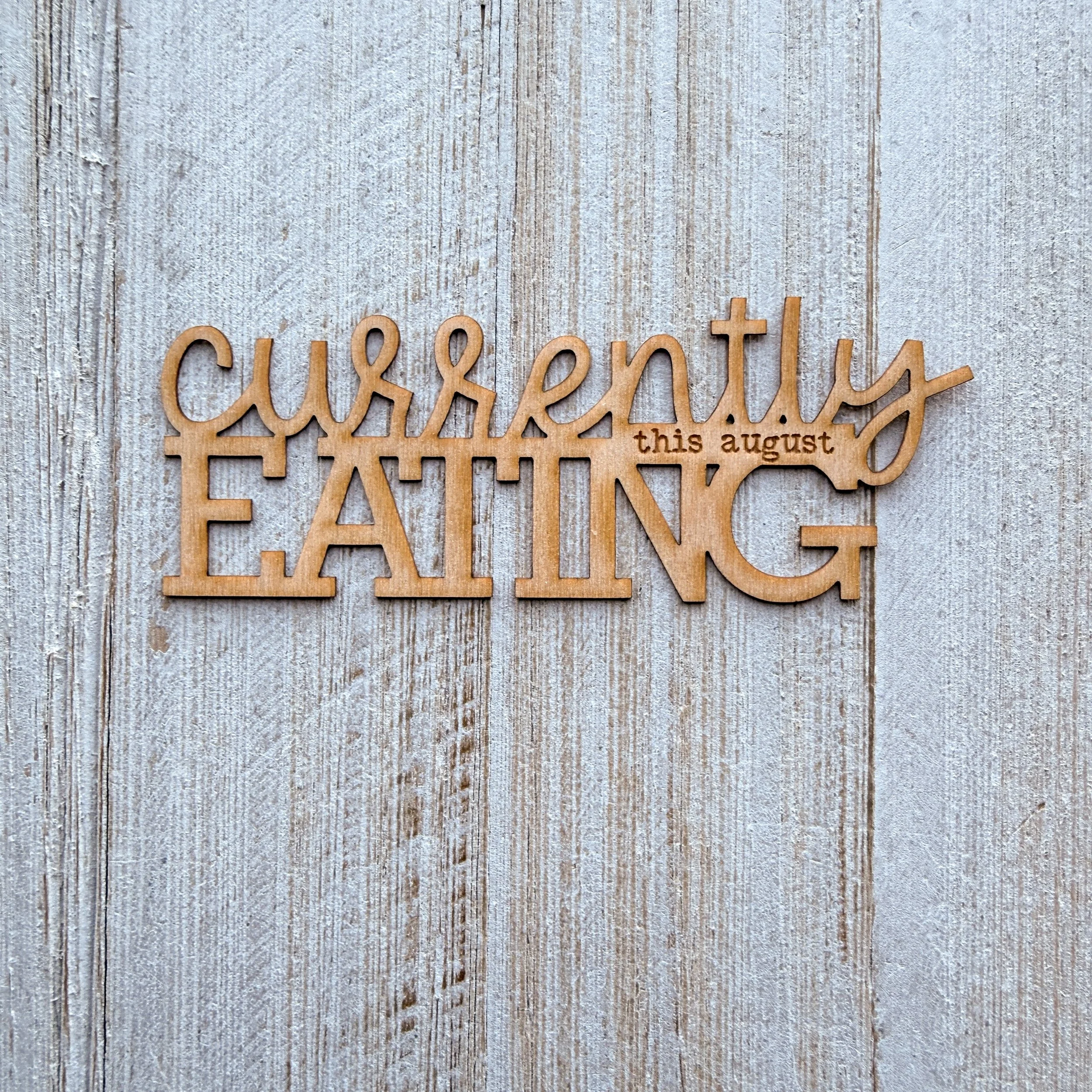 Wood Veneer - Currently Eating August