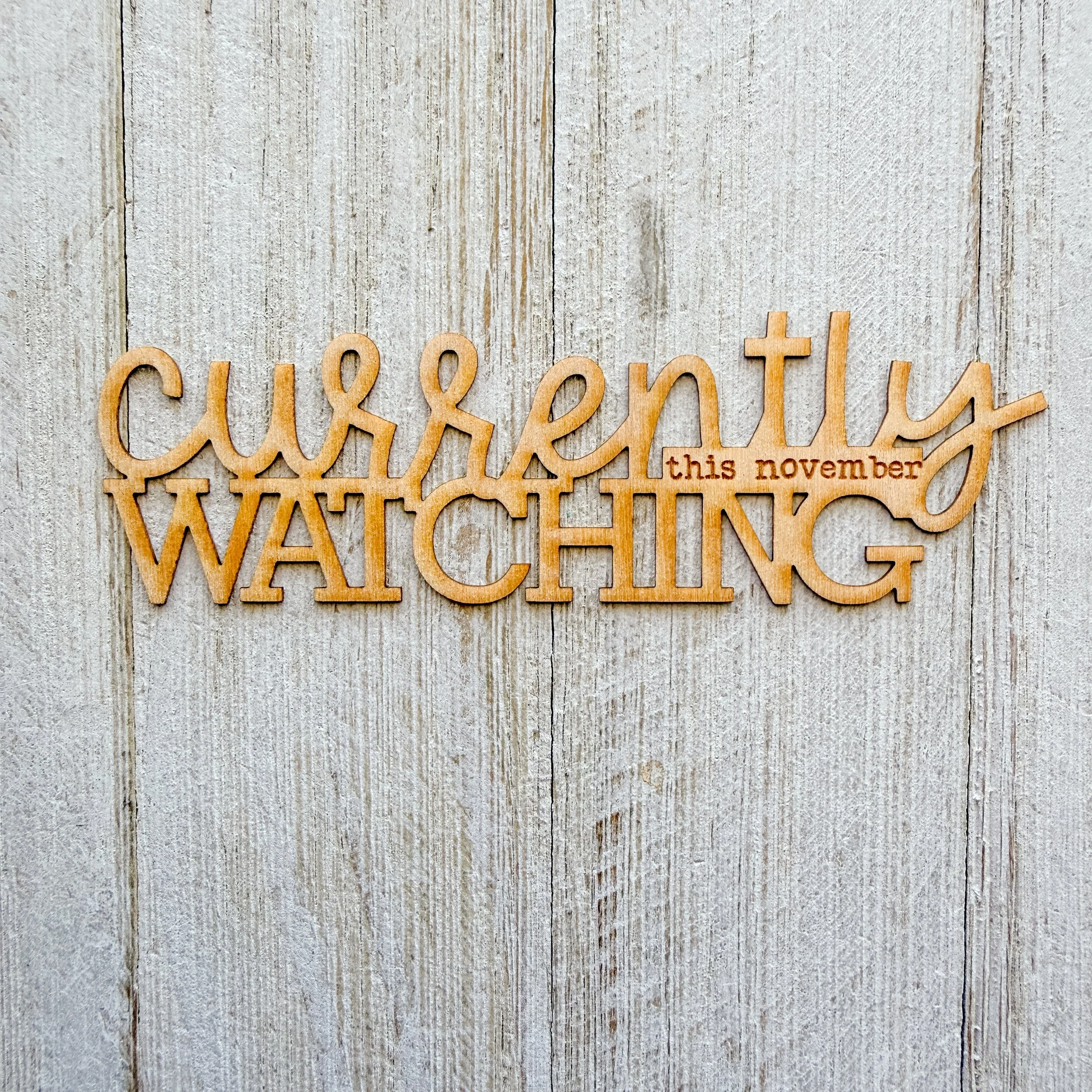 Wood Veneer - Currently Watching November