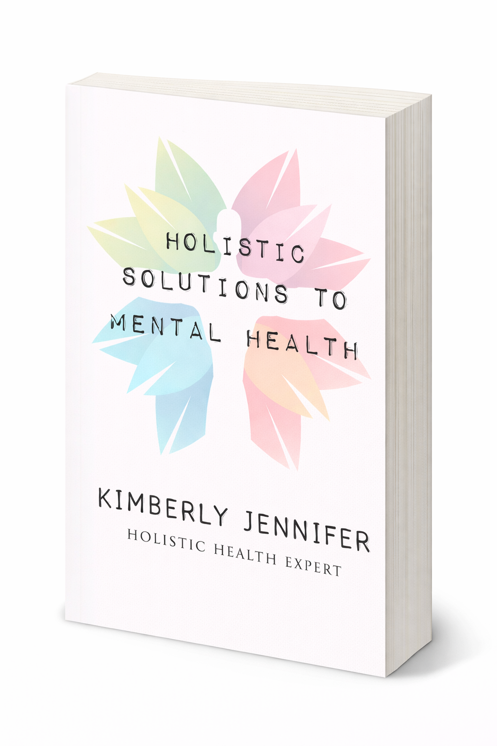 Holistic Solutions to Mental Health book by Kimberly Jennifer with a soft pastel multicolor leaf design on a white cover.