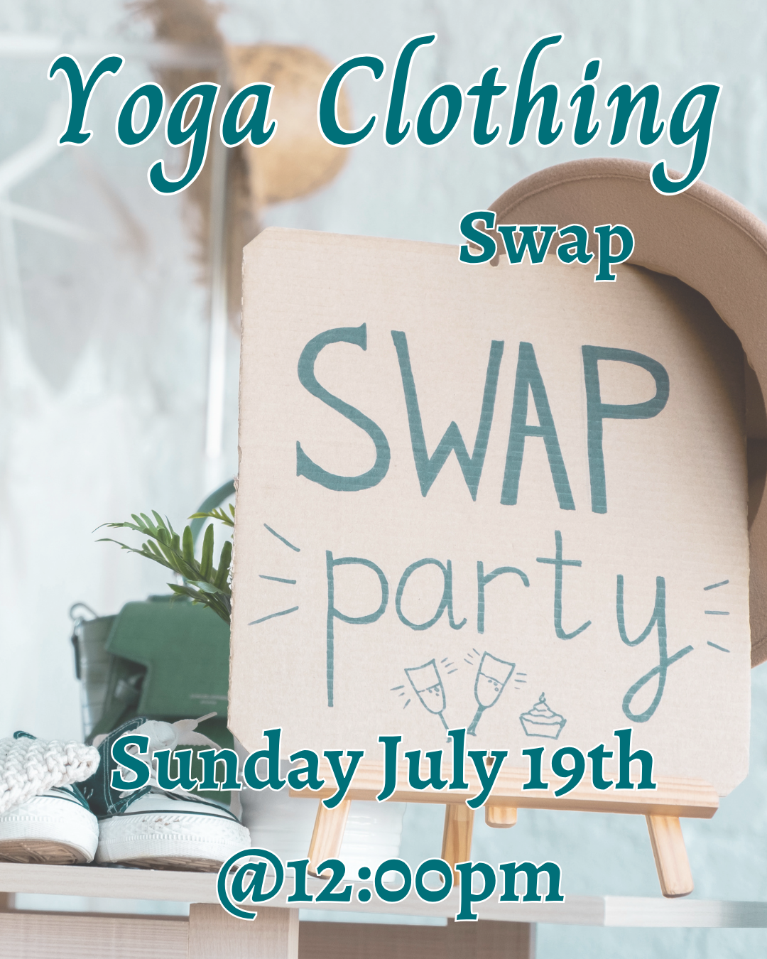 A sign for a yoga clothing swap party on July 19th at 12:00 pm, featuring illustrations of two champagne glasses and a cupcake, with shoes and a plant nearby.
