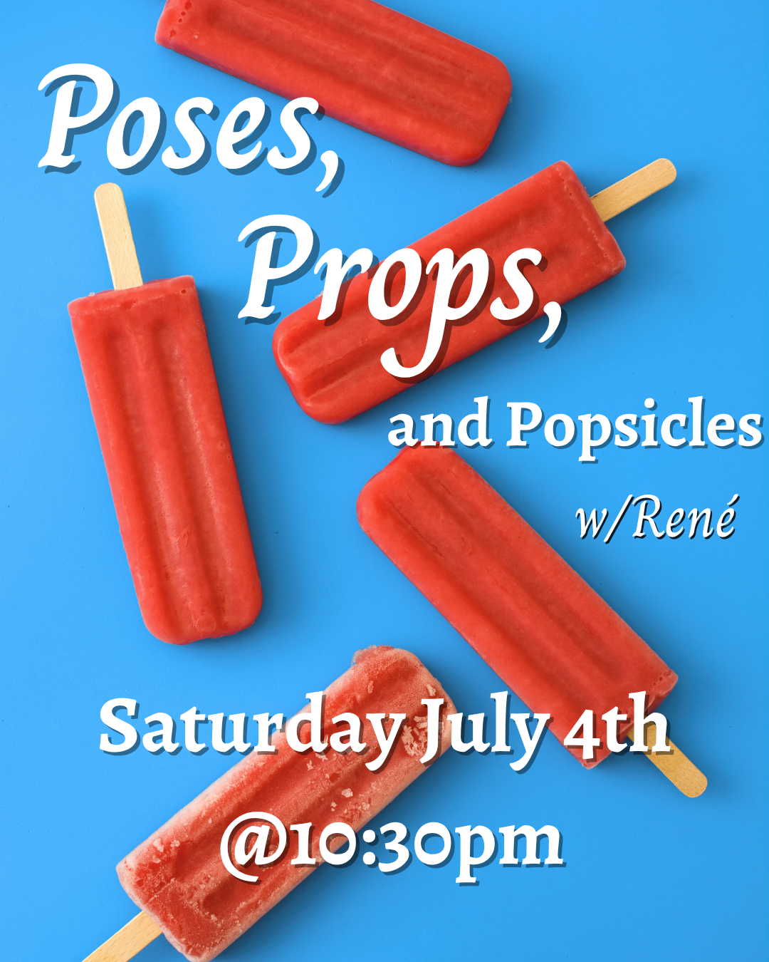 A promotional poster with a blue background featuring four red popsicles on sticks. Overlaid text promotes an event called "Poses, Props, and Popsicles," hosted by René on Saturday, July 4th at 10:30 pm.