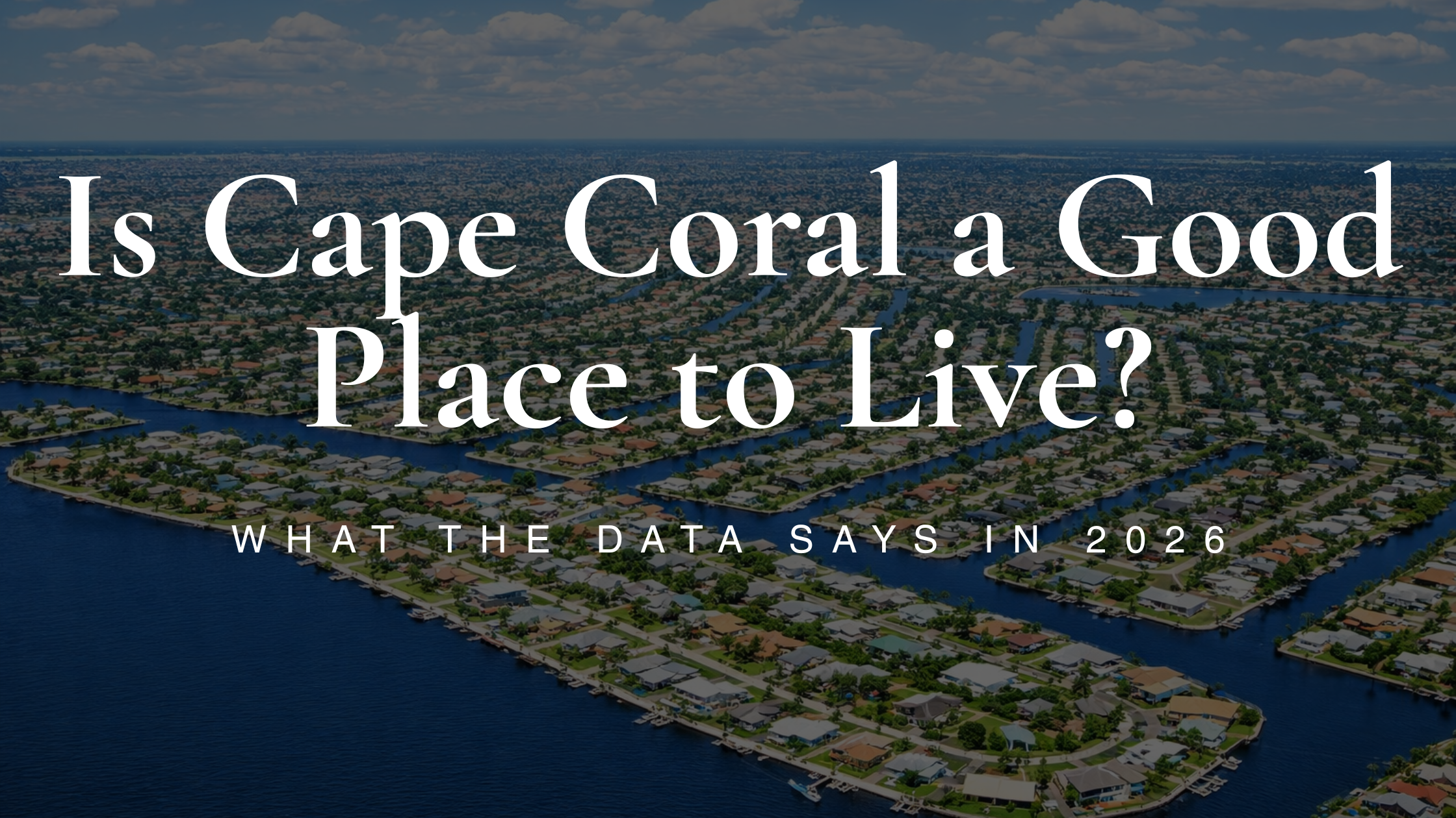 Is Cape Coral a Good Place to Live? What the Data Says in 2026