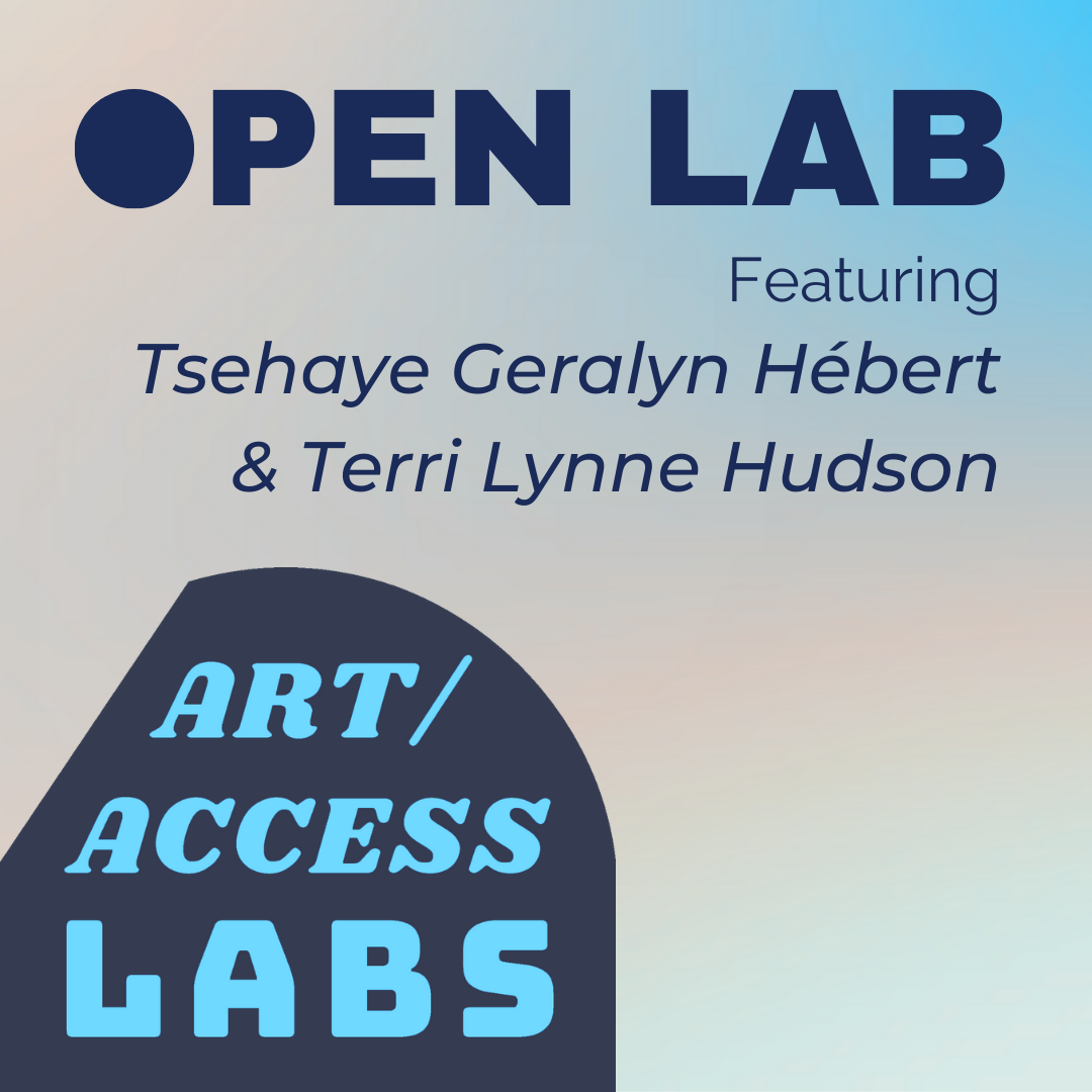 Art/Access Lab: Open Lab | Tsehaye Hebert and Terri Lynne Hudson
