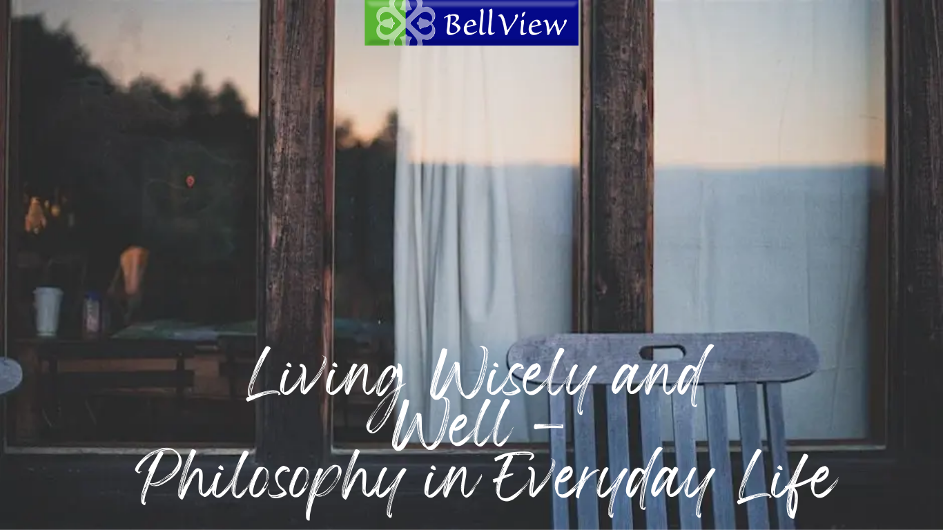 Philosophy - Living Wisely and Well - Philosophy in Everyday Life