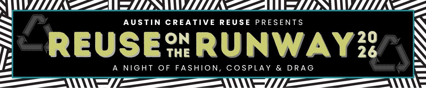 Banner reading "Austin Creative Reuse presents Reuse on the Runway 2026: A night of fashion, cosplay & drag"