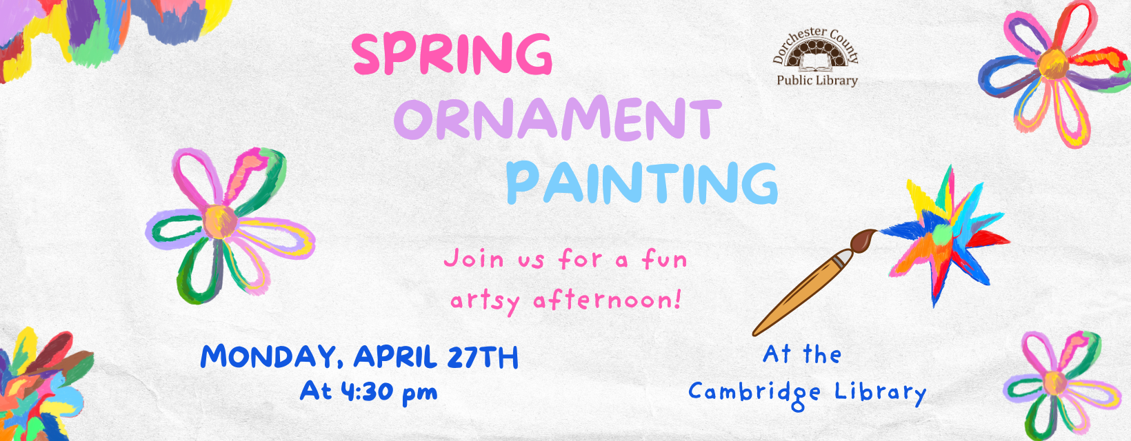 Advertisement for Spring Ornament Painting. Text Reads: Spring Ornament Painting. Join us for a fun artsy afternoon. Monday April 27th at 4:30PM at the Cambridge Library. 