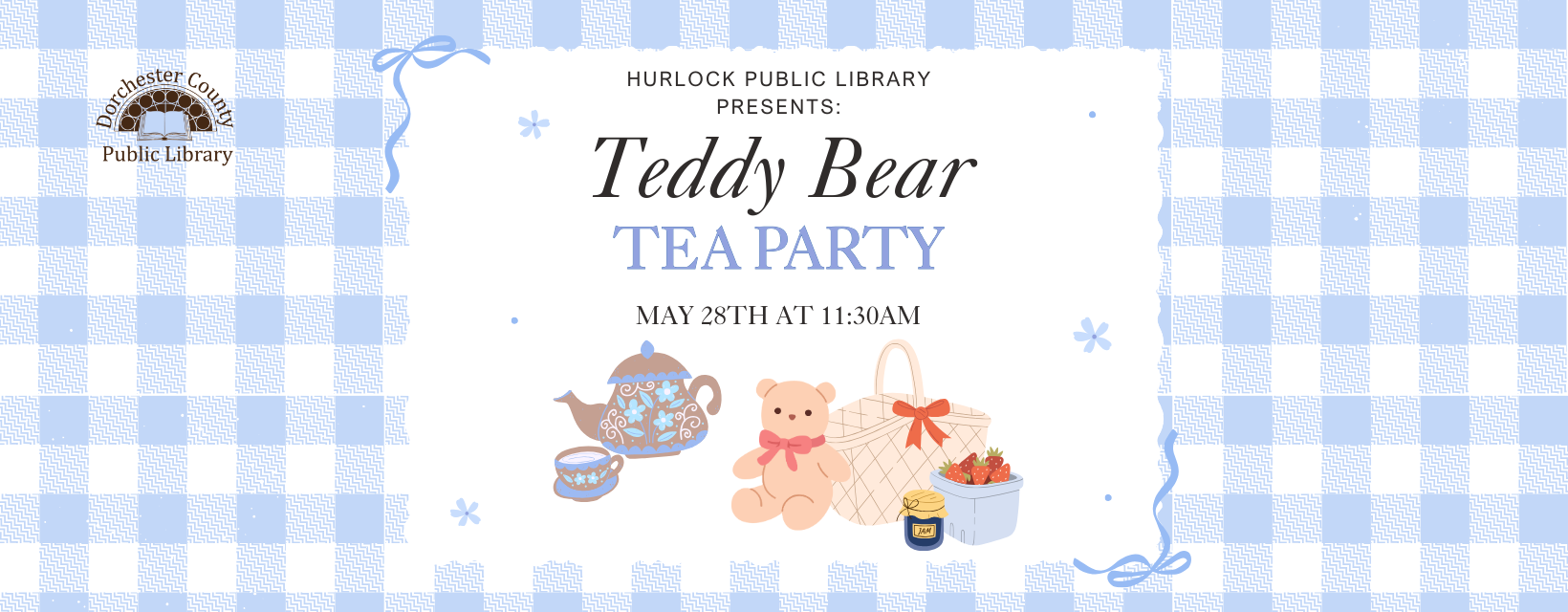 Advertisement for Teddy Bear Tea Party. Text Reads: Hurlock Public Library Presents Teddy Bear Tea Party. May 28th at 11:30AM. 