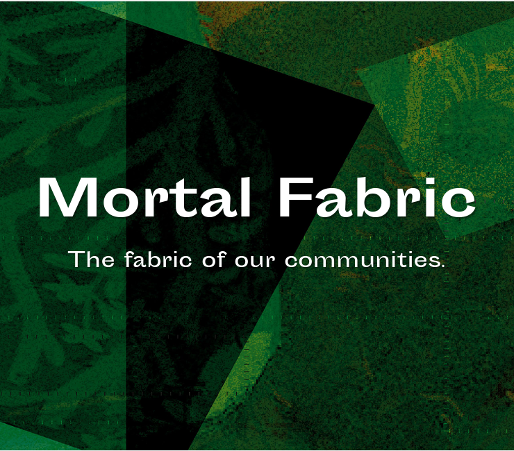 Mortal Fabric - Recirculating Textiles Within Our Communities