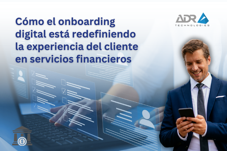 Cómo el onboarding digital está redefiniendo la experiencia del cliente en servicios financieros